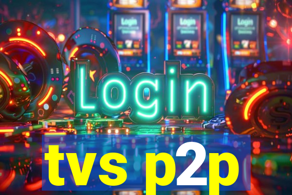 tvs p2p