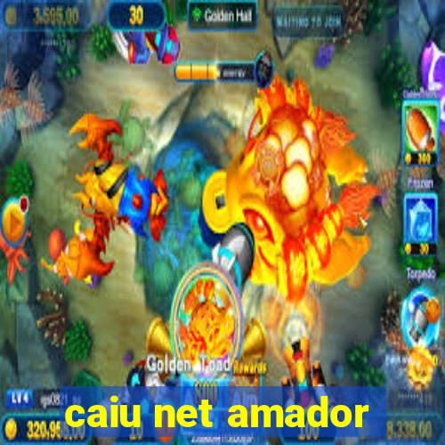 caiu net amador