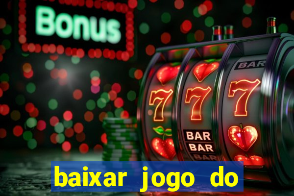 baixar jogo do tigrinho para ganhar dinheiro