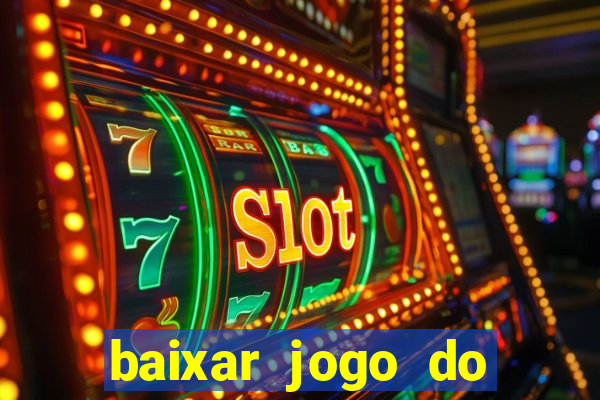 baixar jogo do tigrinho para ganhar dinheiro