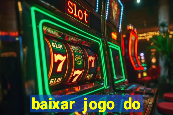 baixar jogo do tigrinho para ganhar dinheiro