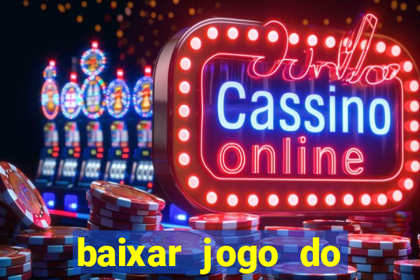 baixar jogo do tigrinho para ganhar dinheiro