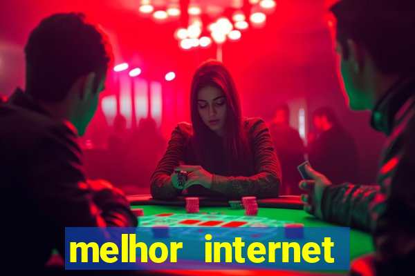 melhor internet para jogar online