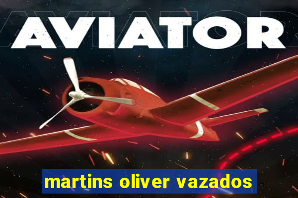 martins oliver vazados