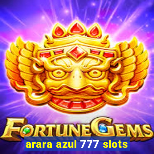 arara azul 777 slots