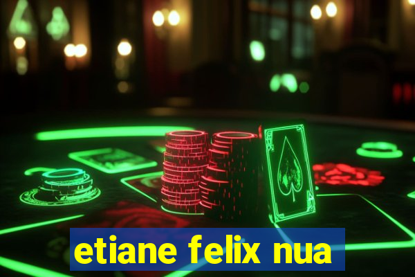 etiane felix nua