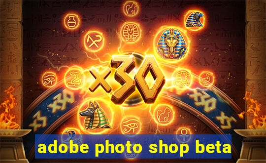 adobe photo shop beta