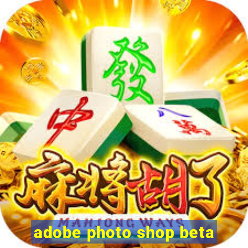 adobe photo shop beta