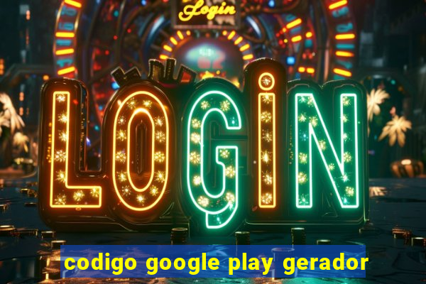 codigo google play gerador