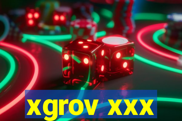 xgrov xxx