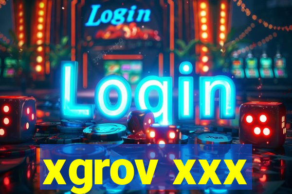 xgrov xxx