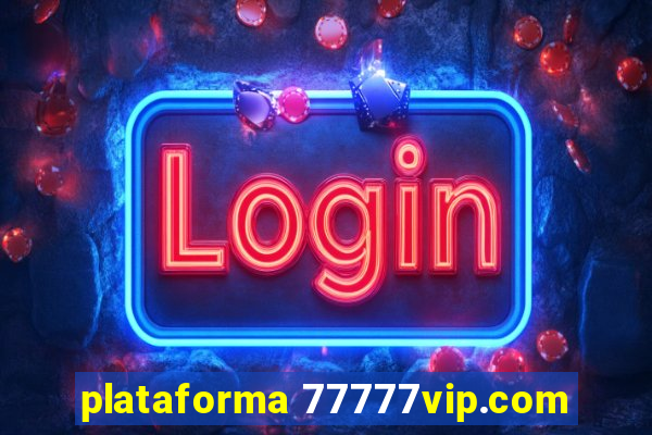 plataforma 77777vip.com