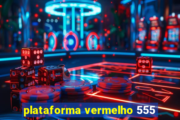 plataforma vermelho 555