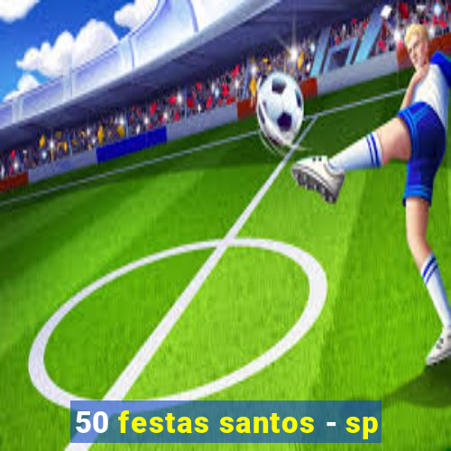 50 festas santos - sp