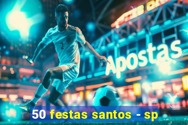 50 festas santos - sp