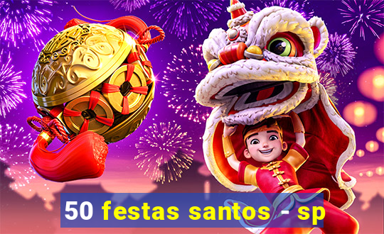 50 festas santos - sp