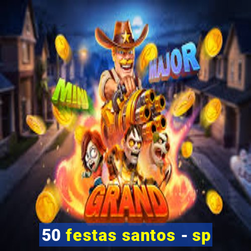 50 festas santos - sp