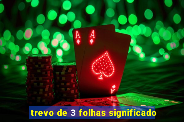 trevo de 3 folhas significado