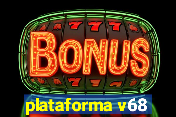 plataforma v68