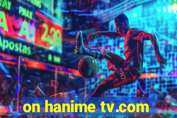 on hanime tv.com