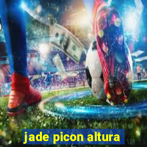 jade picon altura