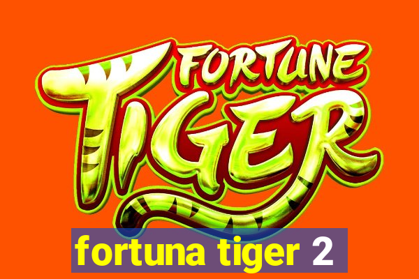 fortuna tiger 2