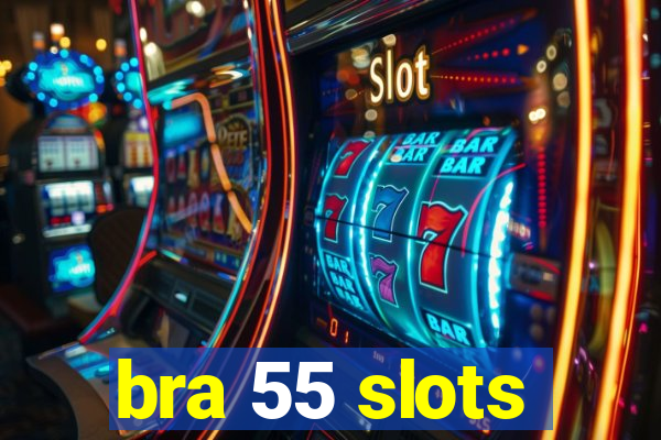 bra 55 slots