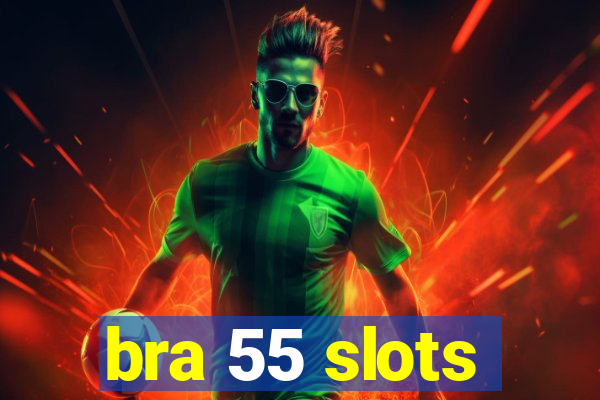 bra 55 slots