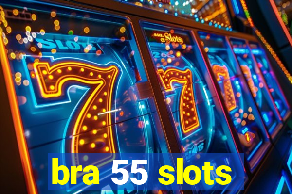 bra 55 slots