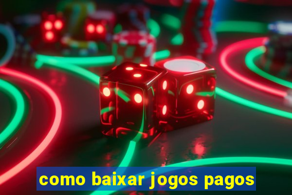 como baixar jogos pagos