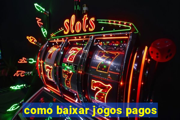 como baixar jogos pagos