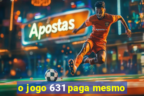 o jogo 631 paga mesmo