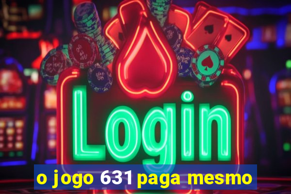 o jogo 631 paga mesmo