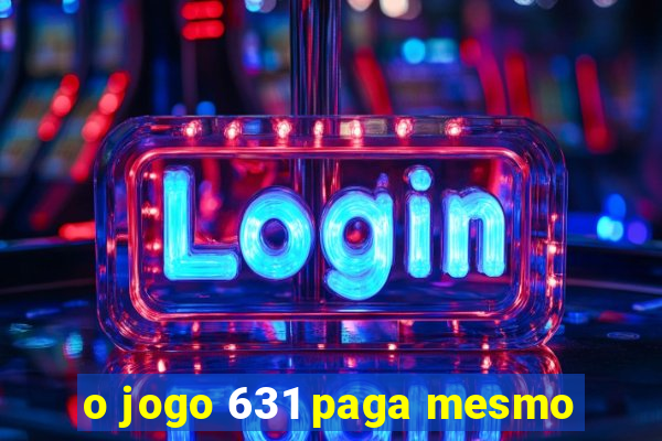 o jogo 631 paga mesmo