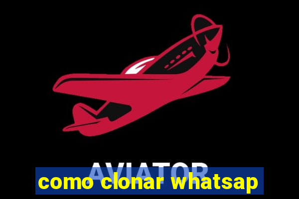 como clonar whatsap