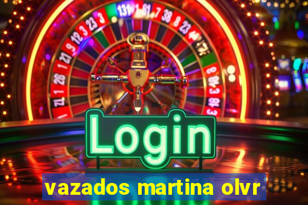 vazados martina olvr