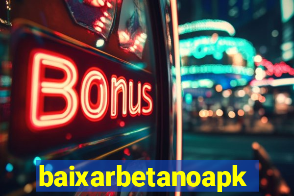 baixarbetanoapk