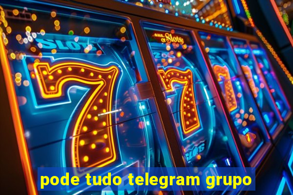 pode tudo telegram grupo