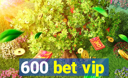 600 bet vip