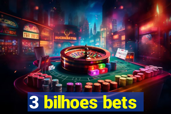 3 bilhoes bets