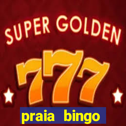 praia bingo dinheiro infinito 2022