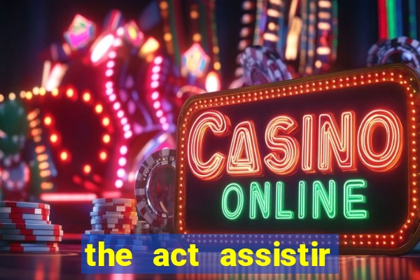 the act assistir online pobreflix