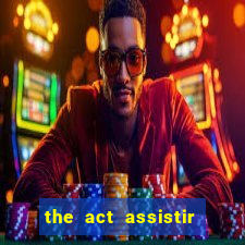 the act assistir online pobreflix