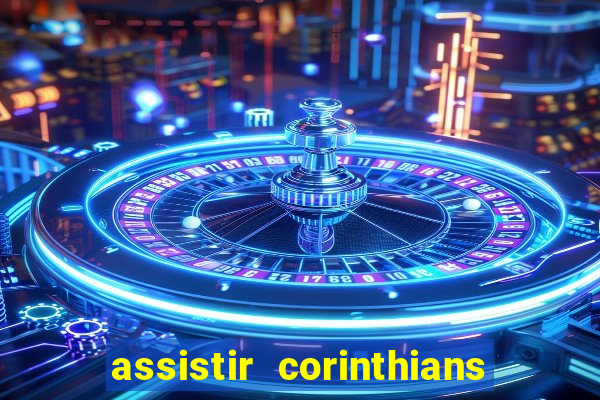 assistir corinthians ao vivo multicanais