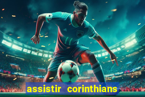 assistir corinthians ao vivo multicanais