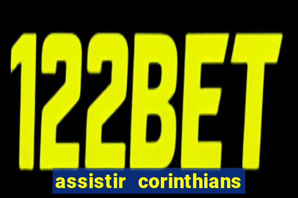 assistir corinthians ao vivo multicanais