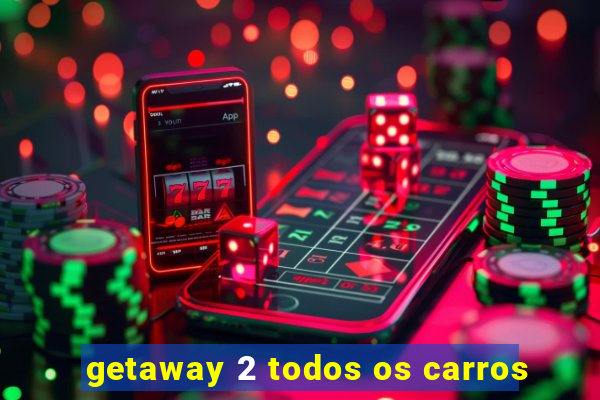 getaway 2 todos os carros