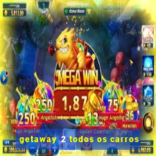 getaway 2 todos os carros