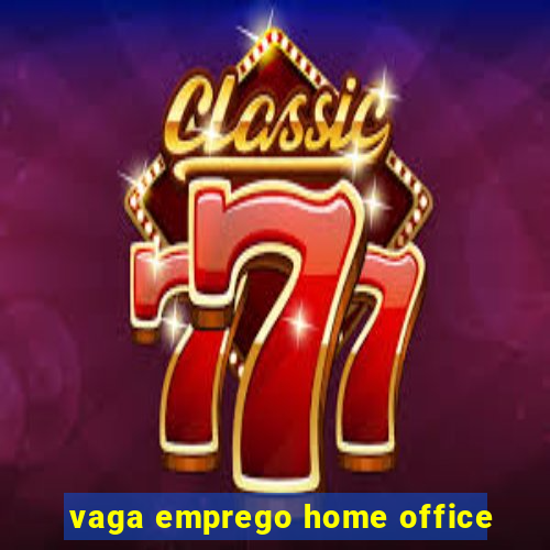 vaga emprego home office