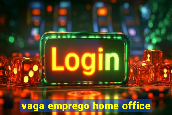 vaga emprego home office